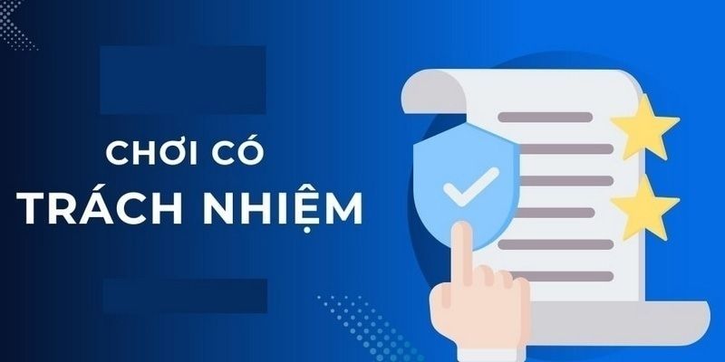 Chơi có trách nhiệm giúp đem đến một môi trường cá cược lành mạnh