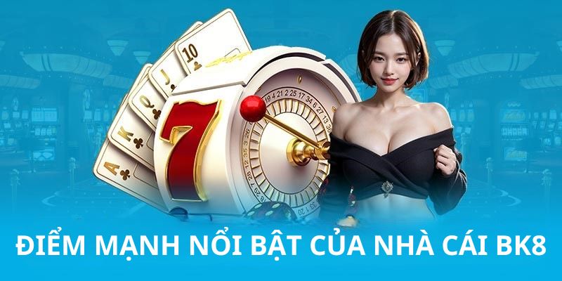 Điểm mạnh của nhà cái Bk8