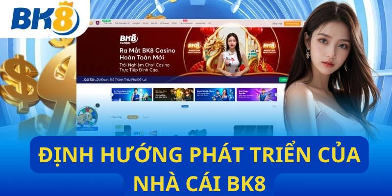 Định hướng phát triển của Bk8