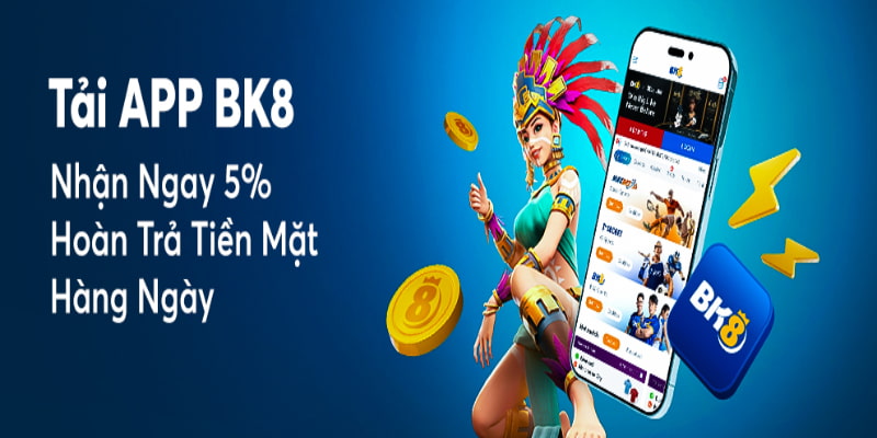 Tải app BK8 nhận hoàn trả cực hời