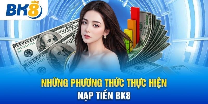 Những lý do cần phải nạp tiền BK8