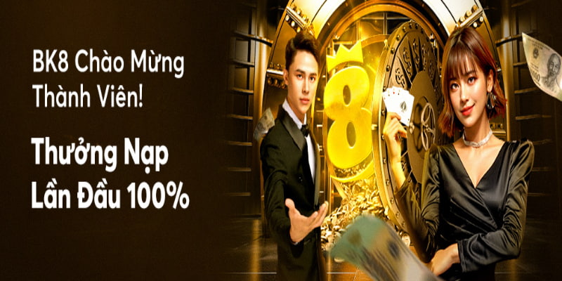 BK8 tặng 100% cho lần đầu nạp tiền