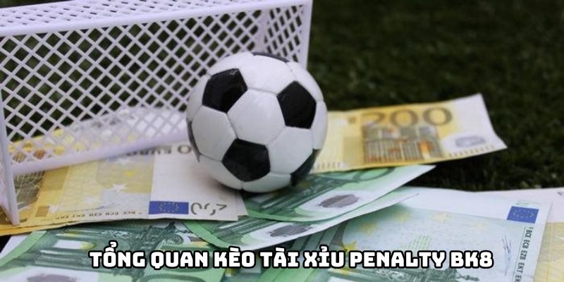 Tổng quan kèo tài xỉu penalty BK8